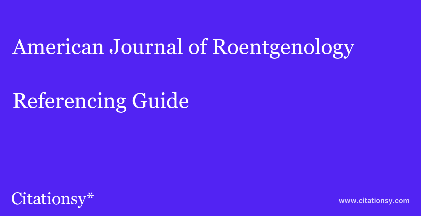 cite American Journal of Roentgenology  — Referencing Guide